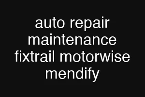 auto repair maintenance fixtrail motorwise mendify
