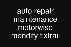 auto repair maintenance motorwise mendify fixtrail