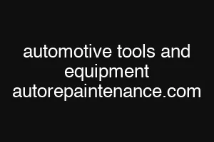 automotive tools and equipment autorepaintenance.com