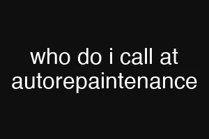 who do i call at autorepaintenance