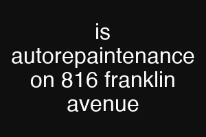 is autorepaintenance on 816 franklin avenue
